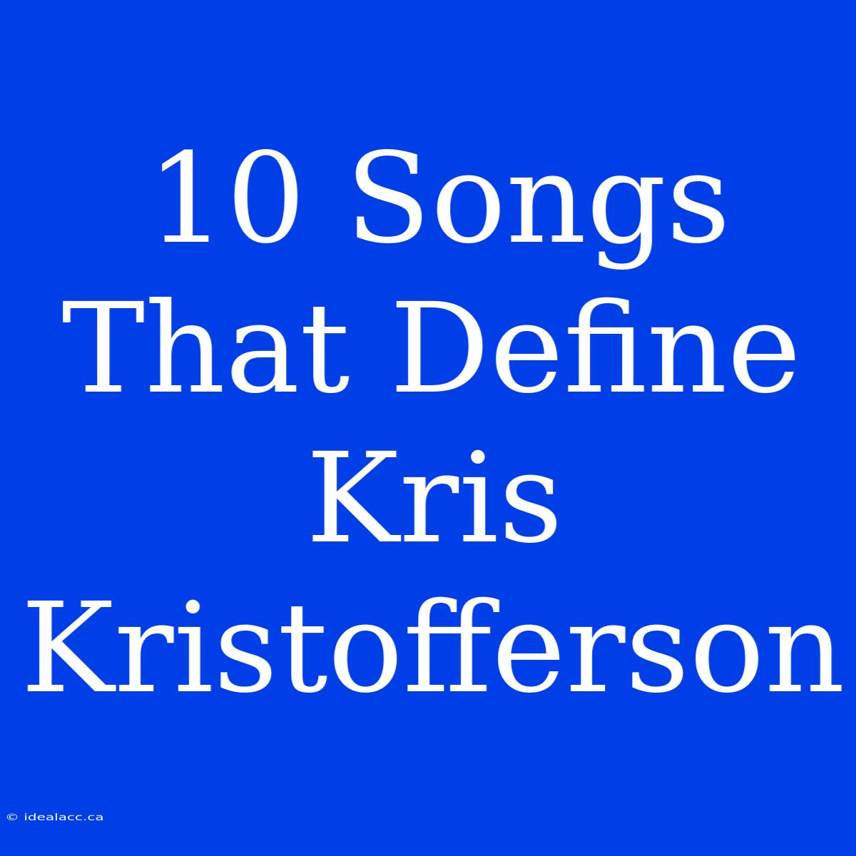 10 Songs That Define Kris Kristofferson 