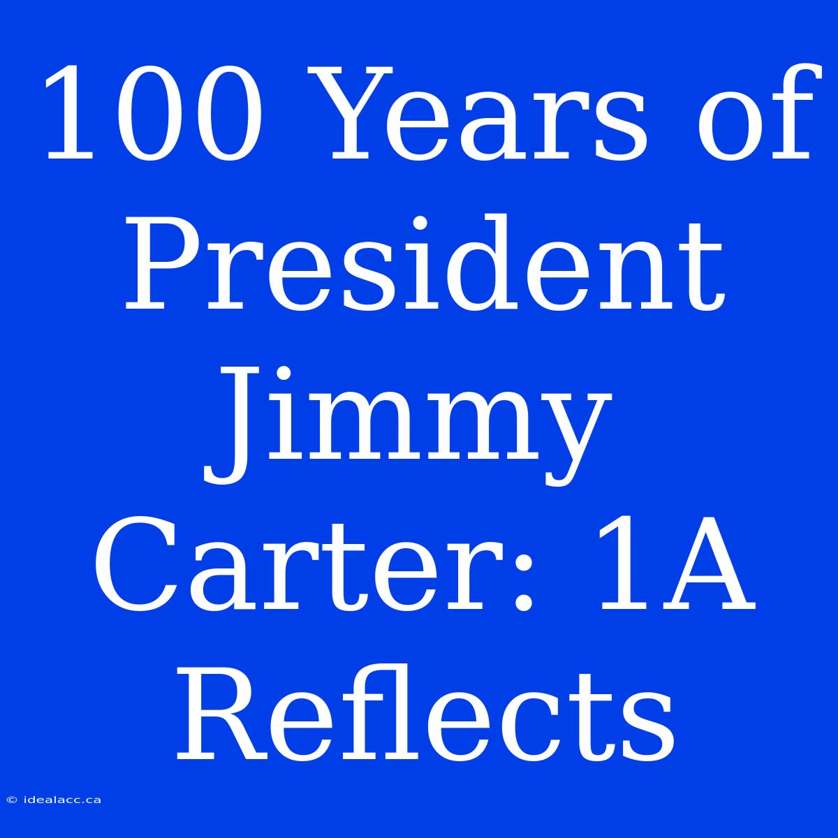 100 Years Of President Jimmy Carter: 1A Reflects