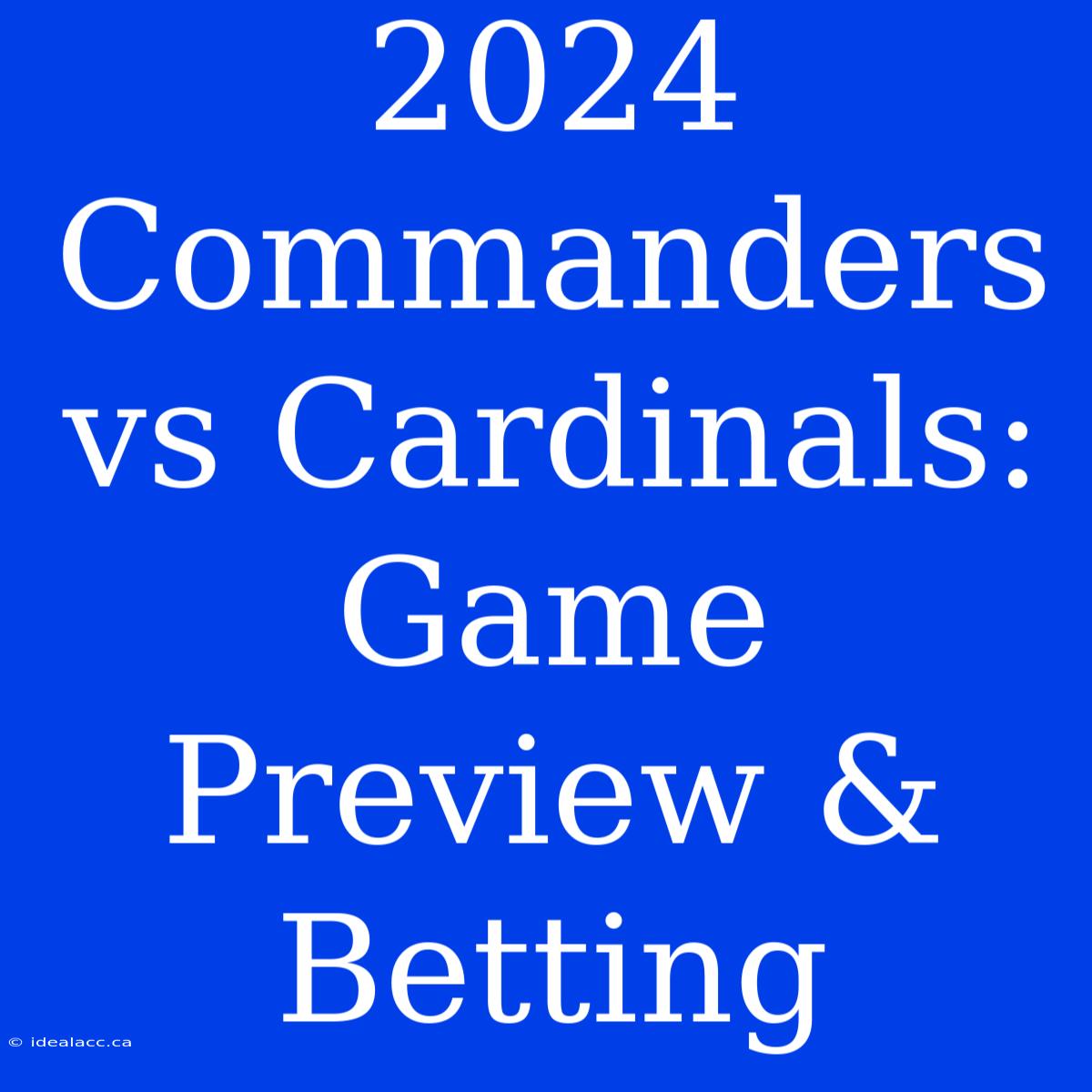 2024 Commanders Vs Cardinals: Game Preview & Betting