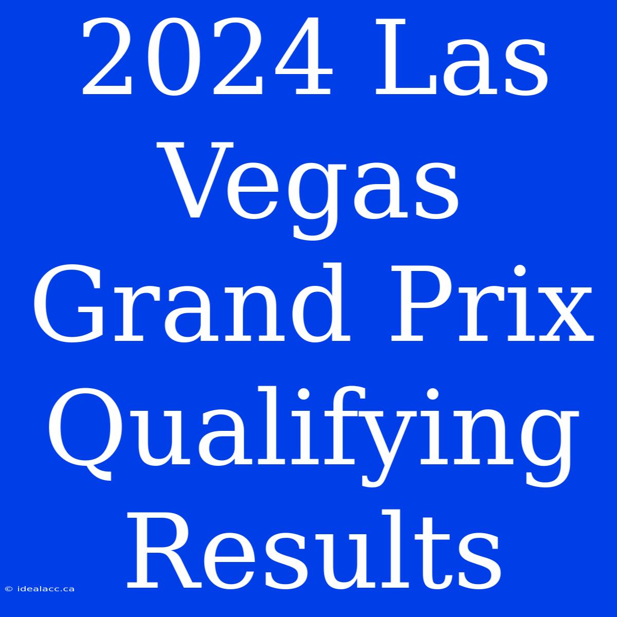 2024 Las Vegas Grand Prix Qualifying Results