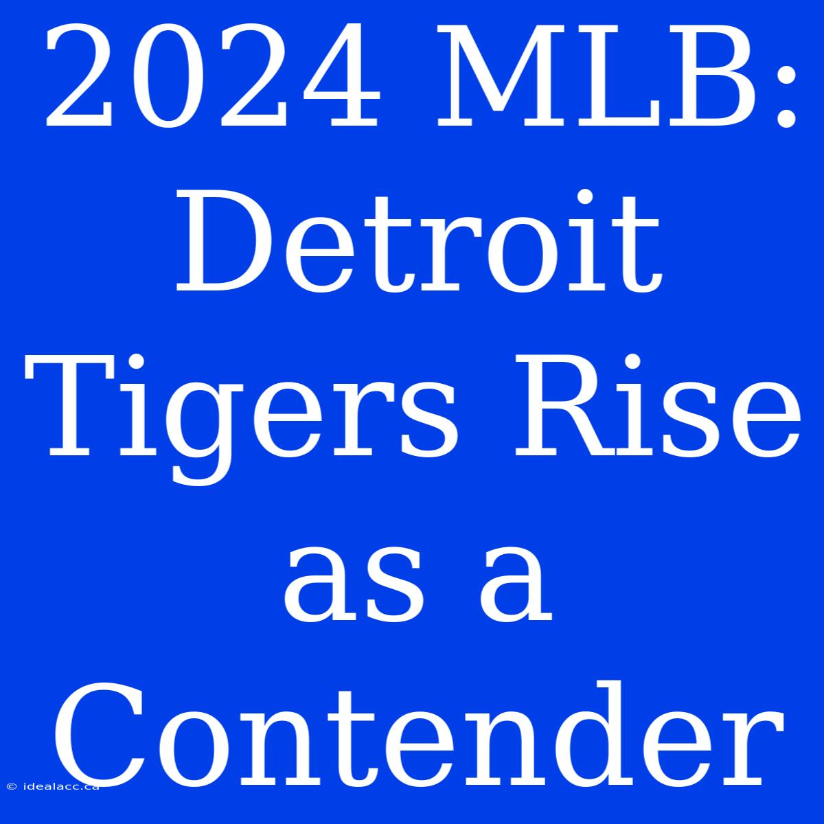 2024 MLB: Detroit Tigers Rise As A Contender