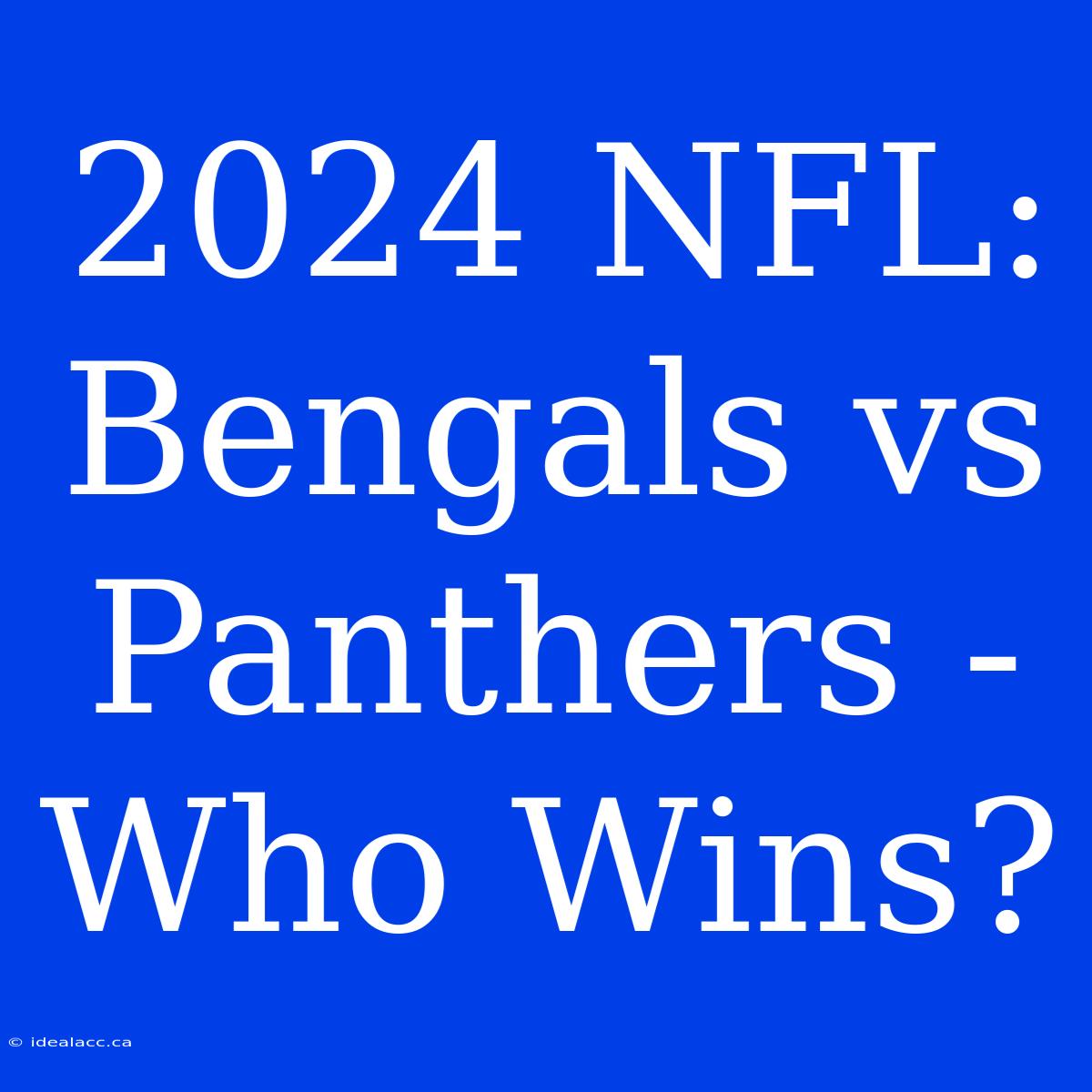 2024 NFL: Bengals Vs Panthers - Who Wins? 