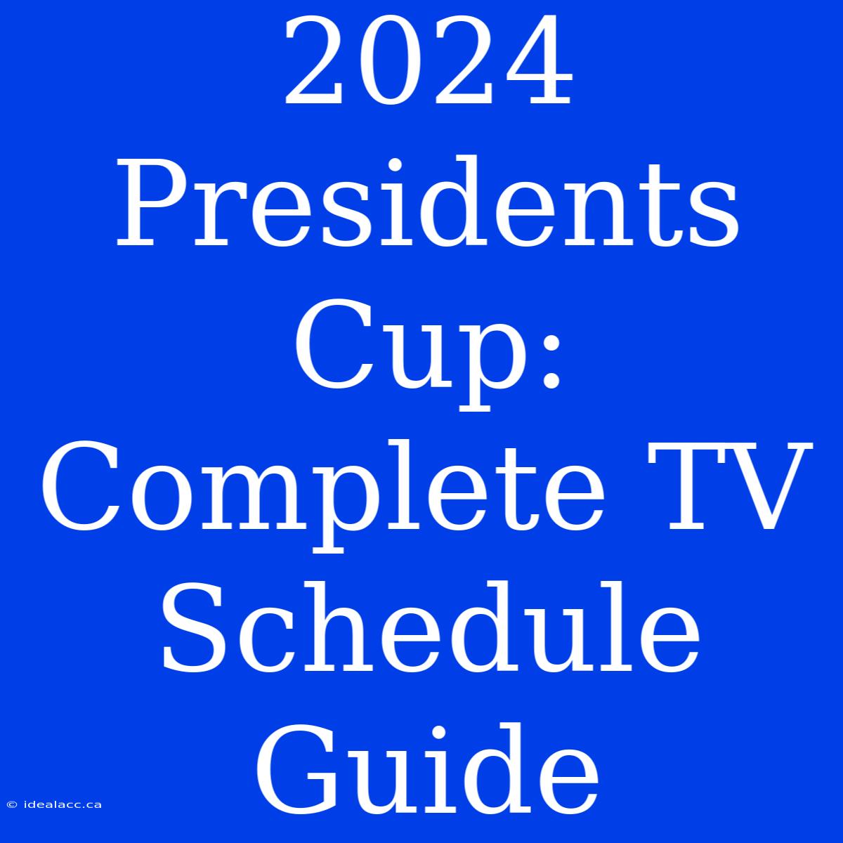 2024 Presidents Cup: Complete TV Schedule Guide