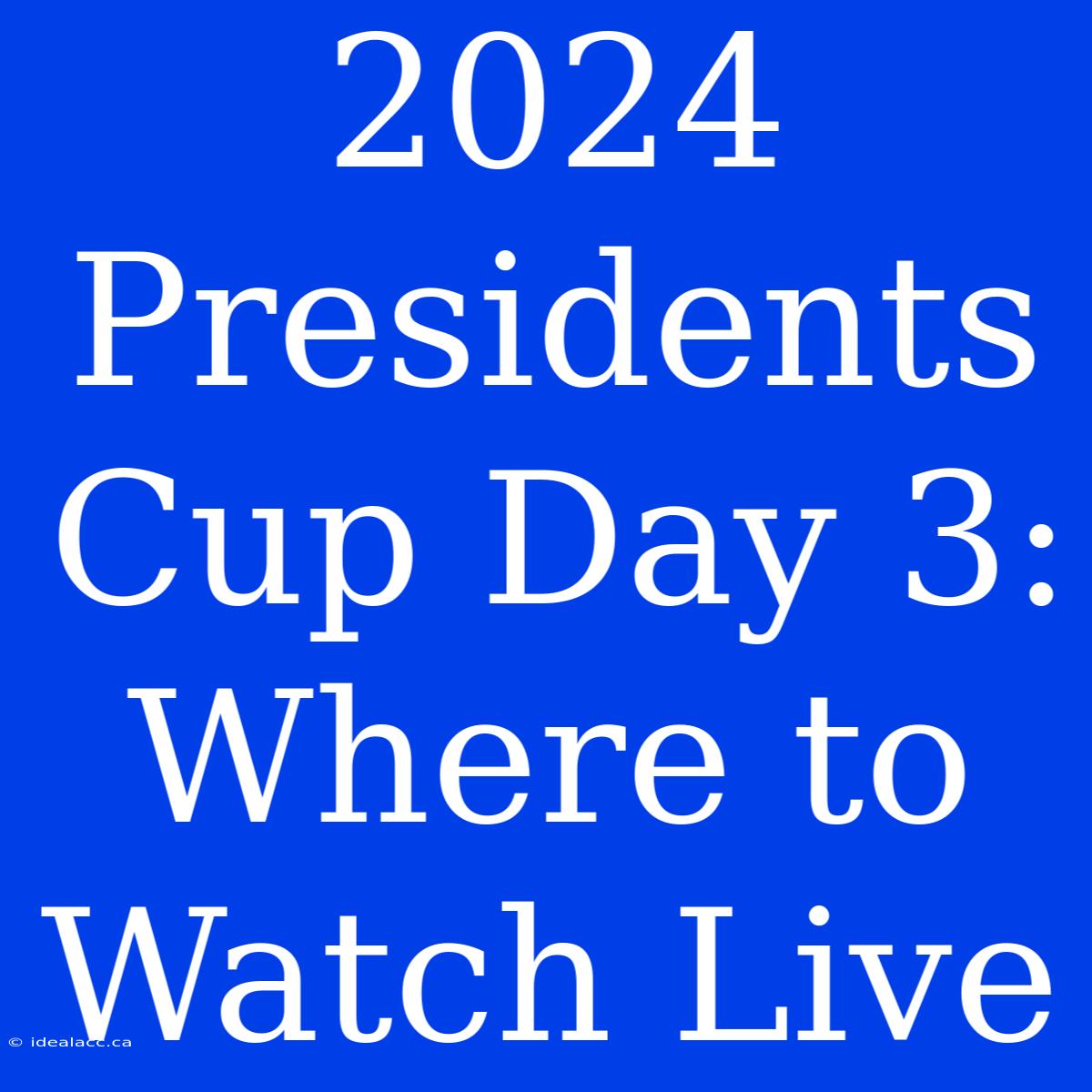 2024 Presidents Cup Day 3: Where To Watch Live