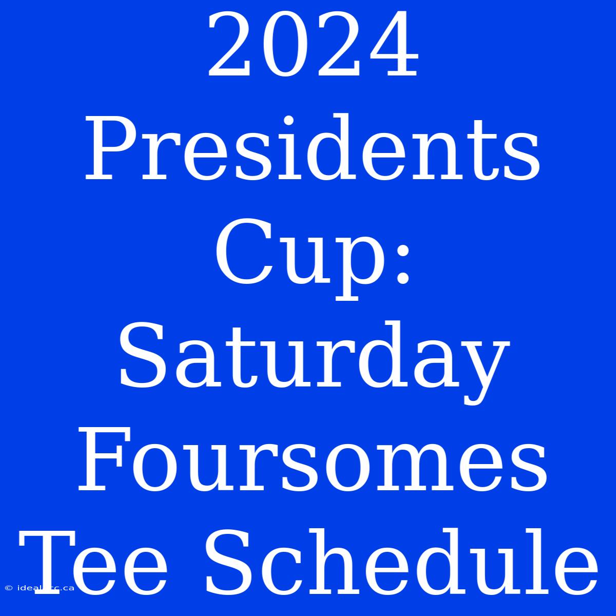 2024 Presidents Cup: Saturday Foursomes Tee Schedule