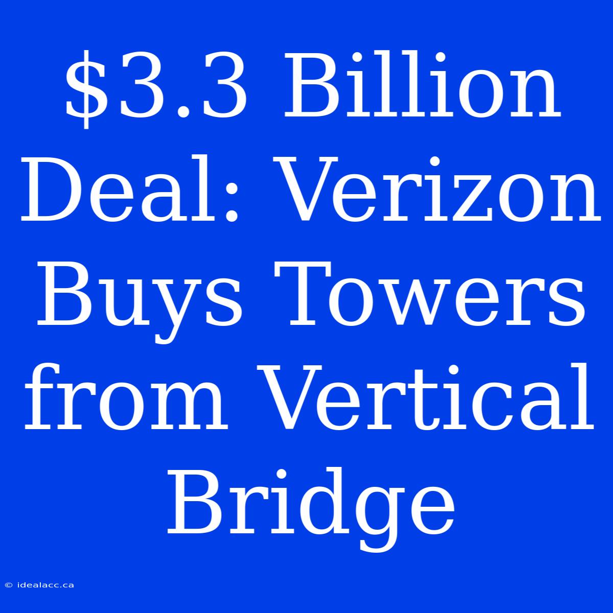 $3.3 Billion Deal: Verizon Buys Towers From Vertical Bridge 