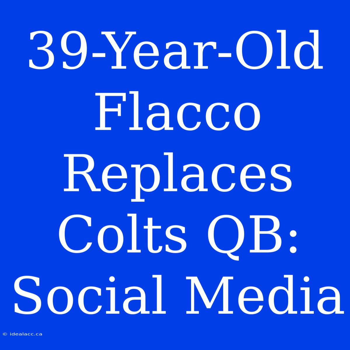 39-Year-Old Flacco Replaces Colts QB: Social Media  