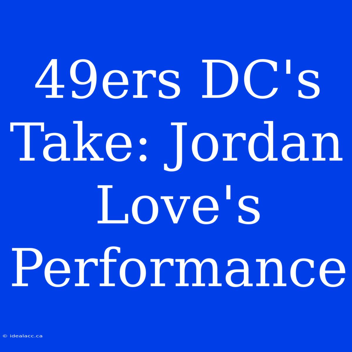 49ers DC's Take: Jordan Love's Performance