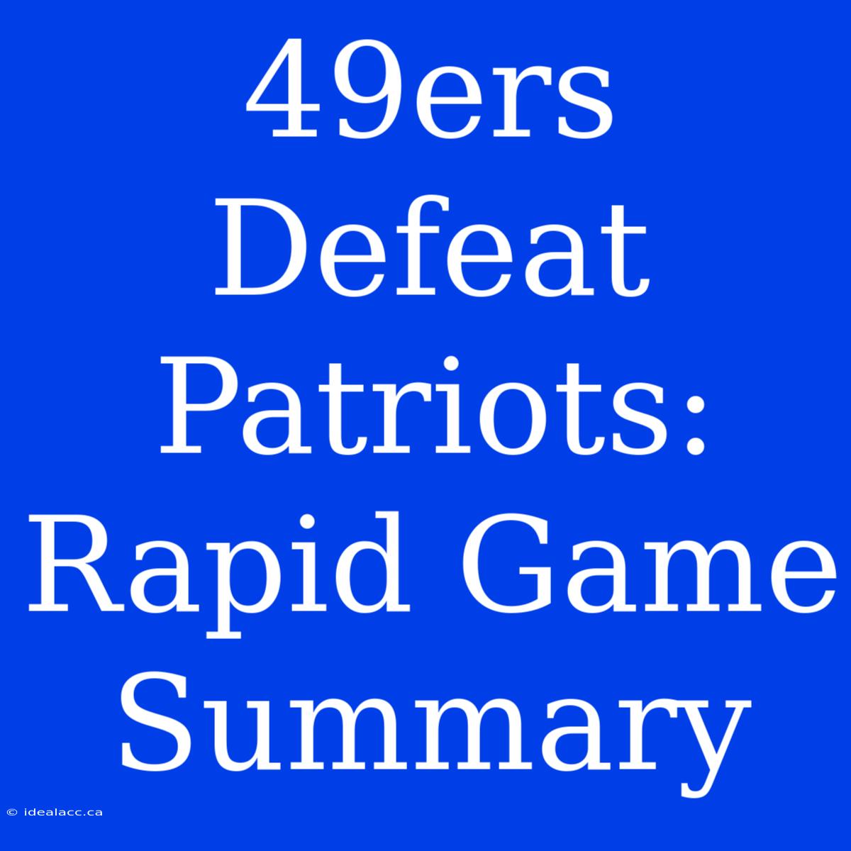 49ers Defeat Patriots: Rapid Game Summary