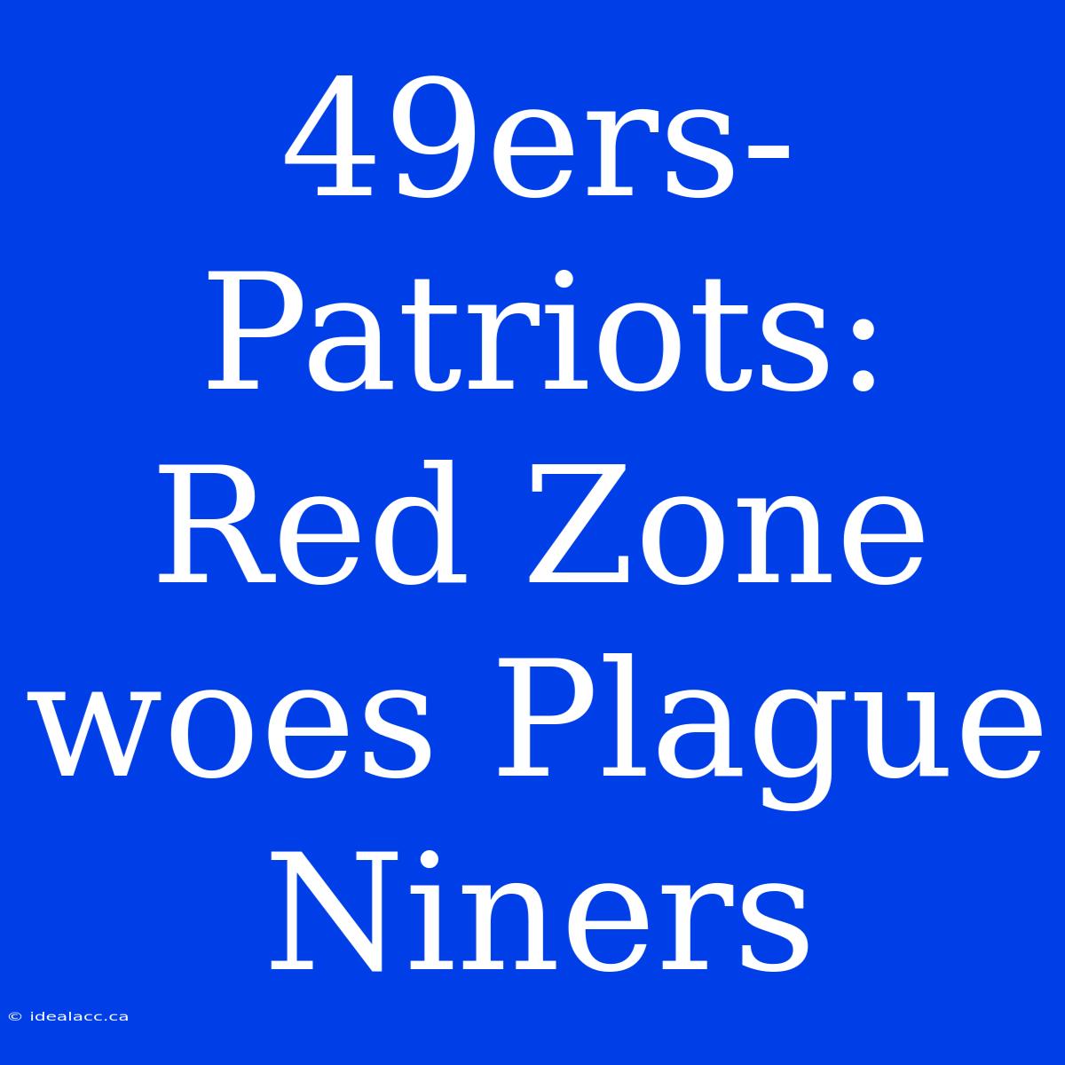 49ers-Patriots: Red Zone Woes Plague Niners