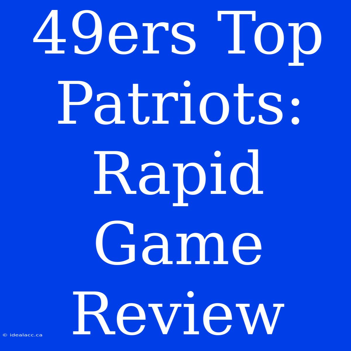 49ers Top Patriots: Rapid Game Review