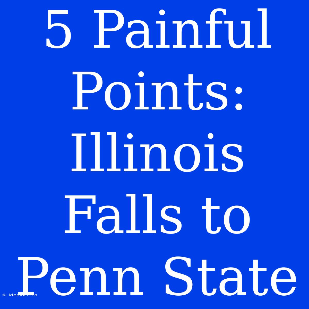 5 Painful Points: Illinois Falls To Penn State