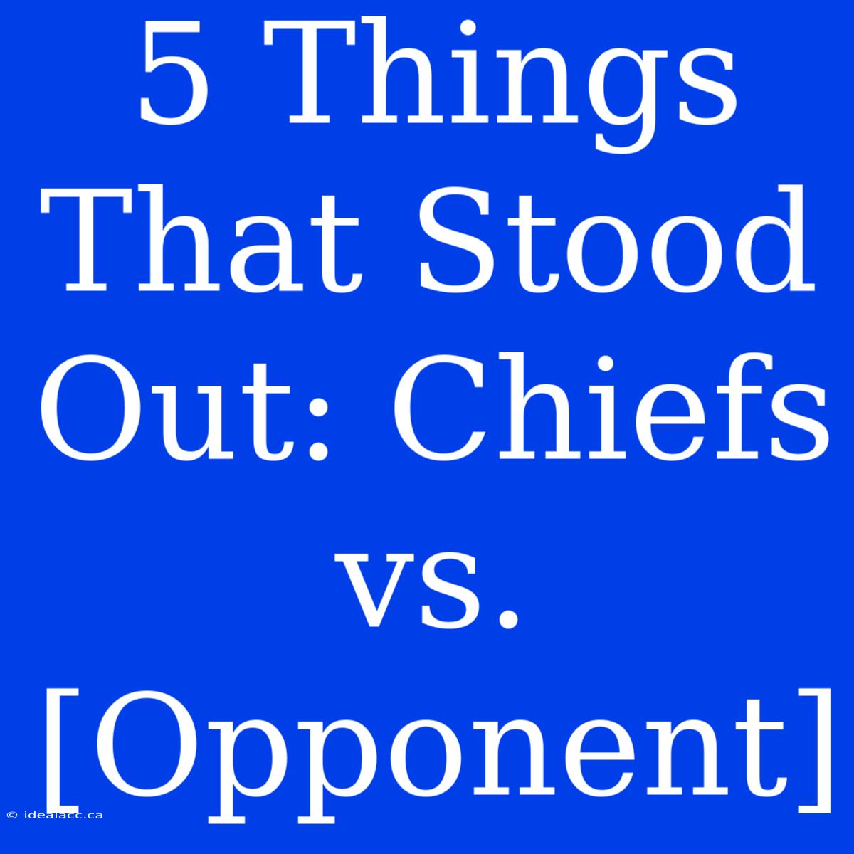 5 Things That Stood Out: Chiefs Vs. [Opponent]