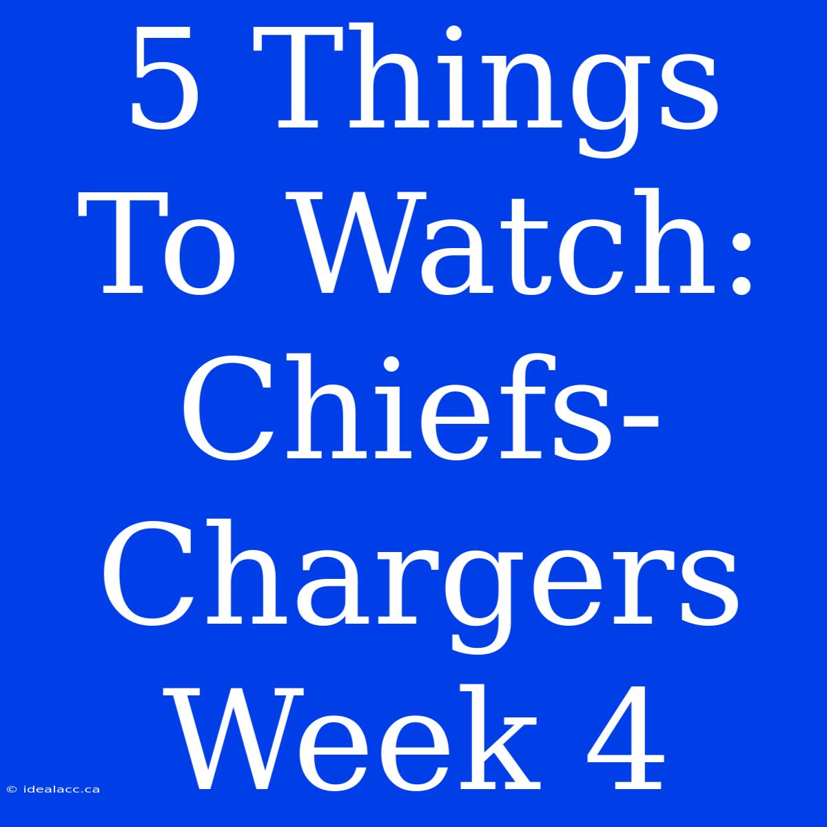 5 Things To Watch: Chiefs-Chargers Week 4