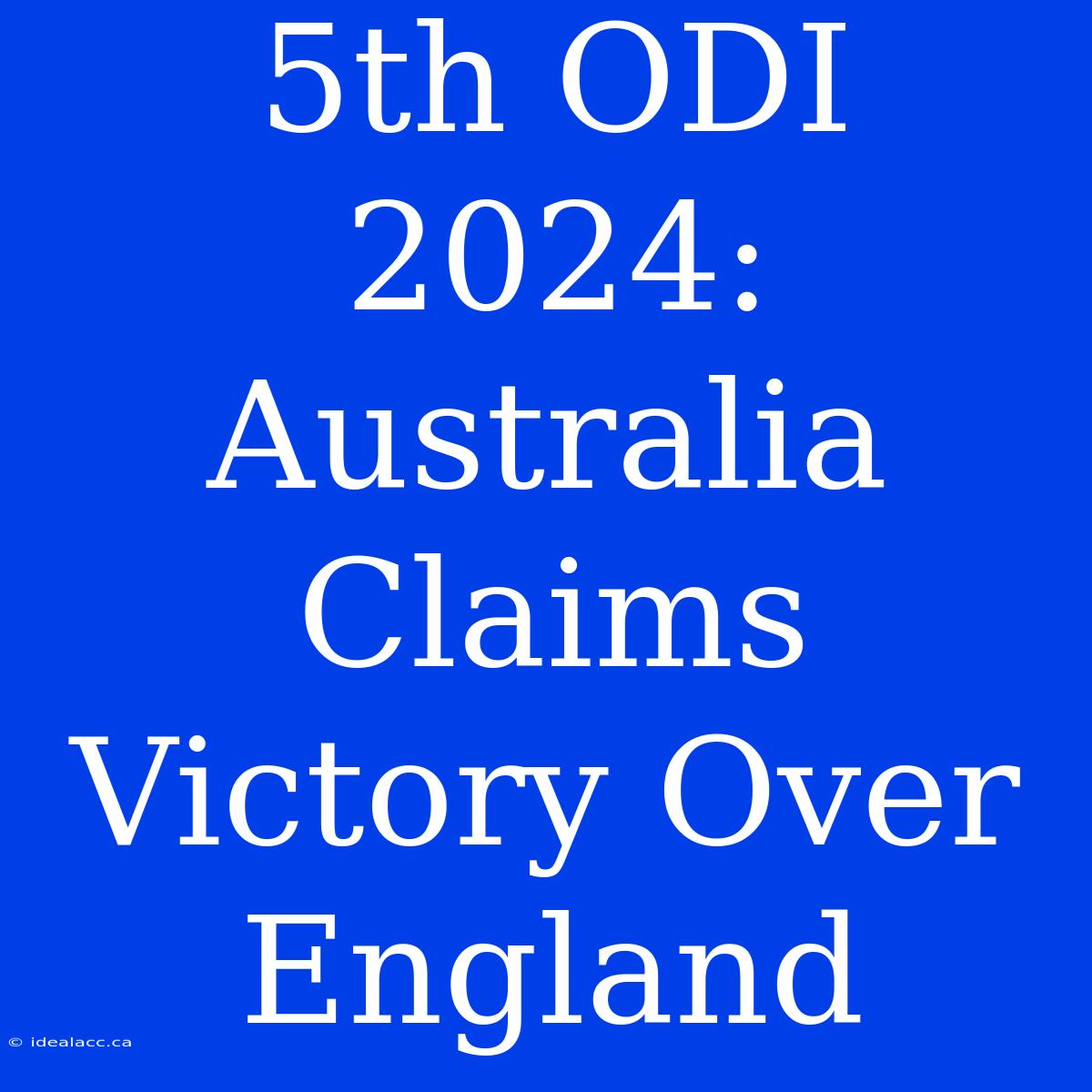 5th ODI 2024: Australia Claims Victory Over England