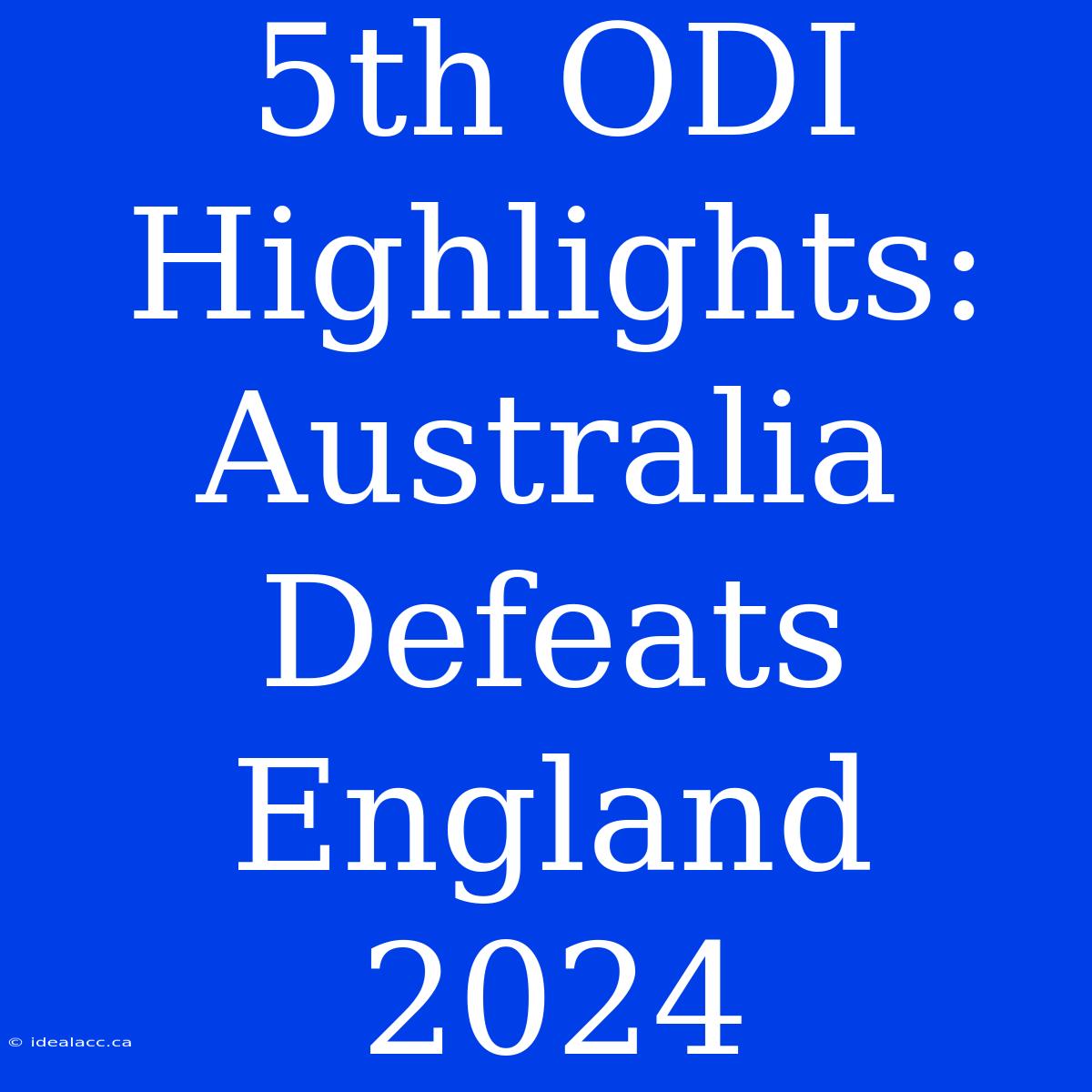 5th ODI Highlights: Australia Defeats England 2024