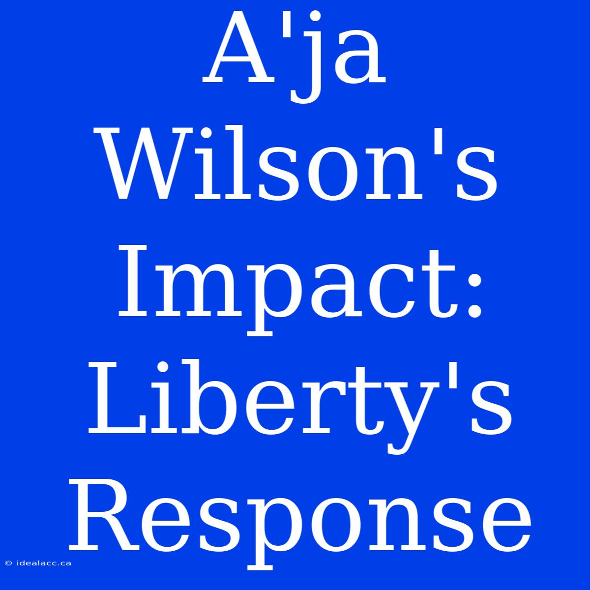 A'ja Wilson's Impact: Liberty's Response