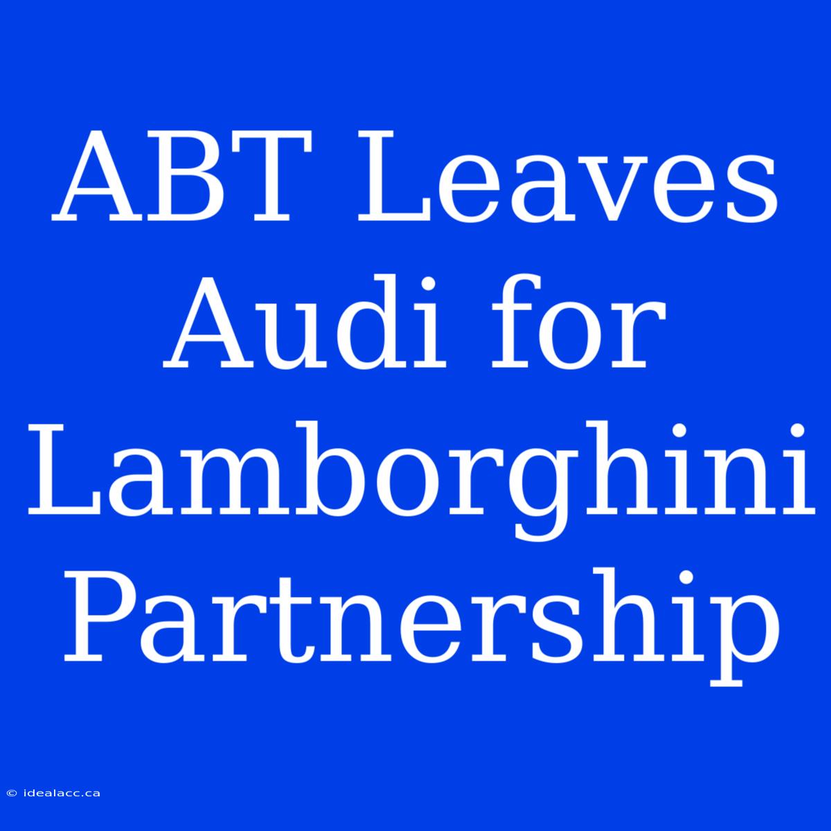 ABT Leaves Audi For Lamborghini Partnership