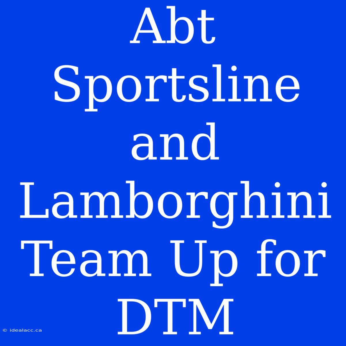 Abt Sportsline And Lamborghini Team Up For DTM