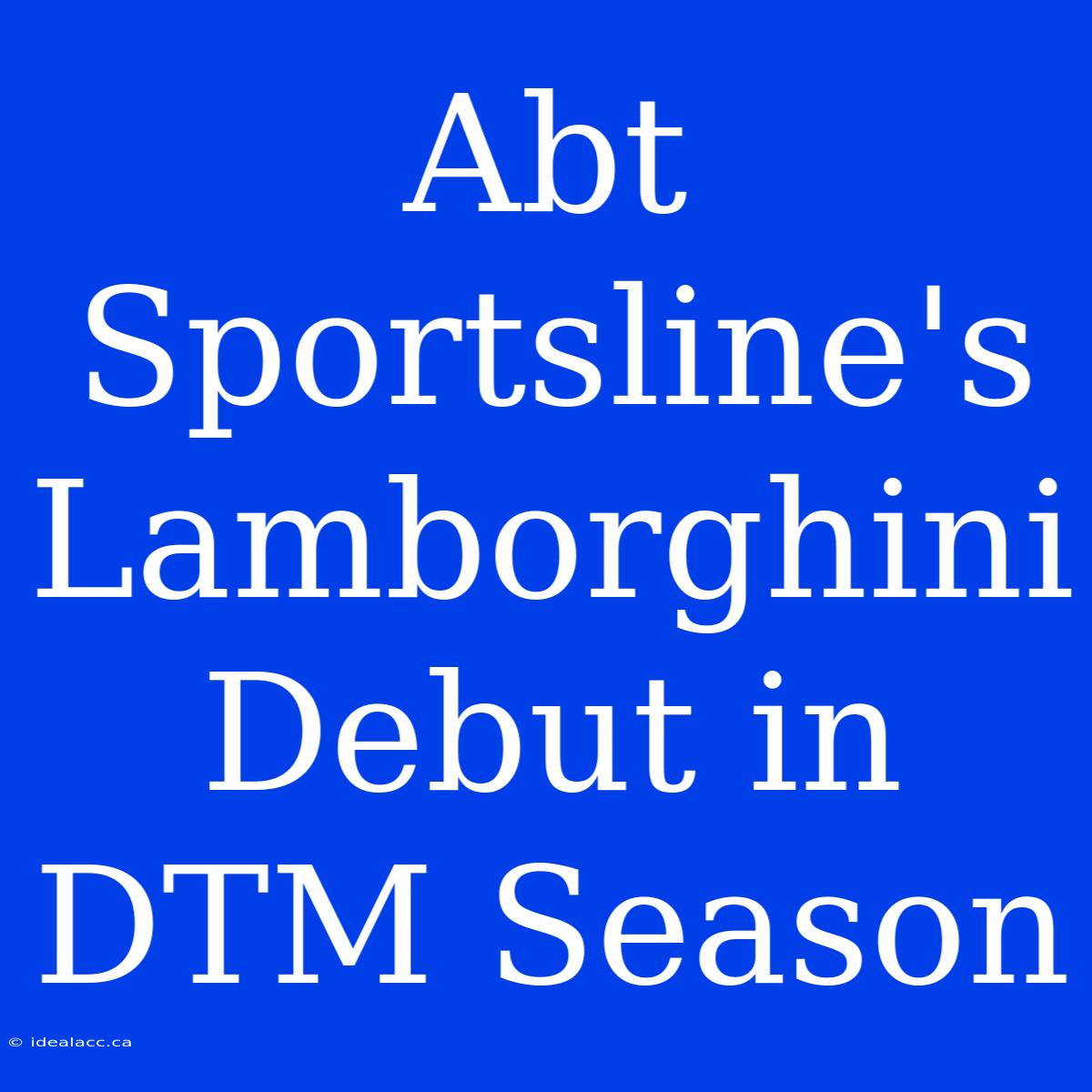 Abt Sportsline's Lamborghini Debut In DTM Season