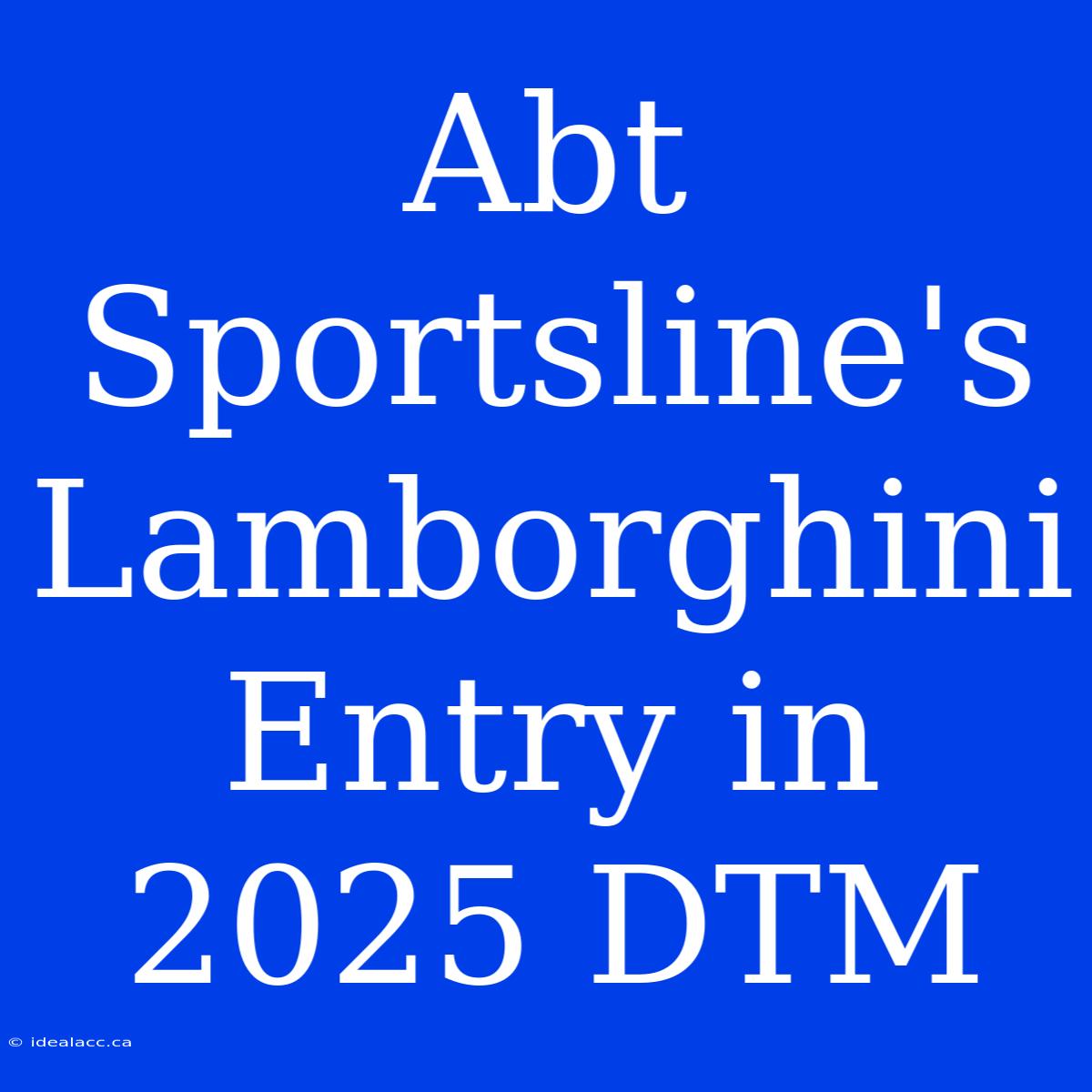 Abt Sportsline's Lamborghini Entry In 2025 DTM