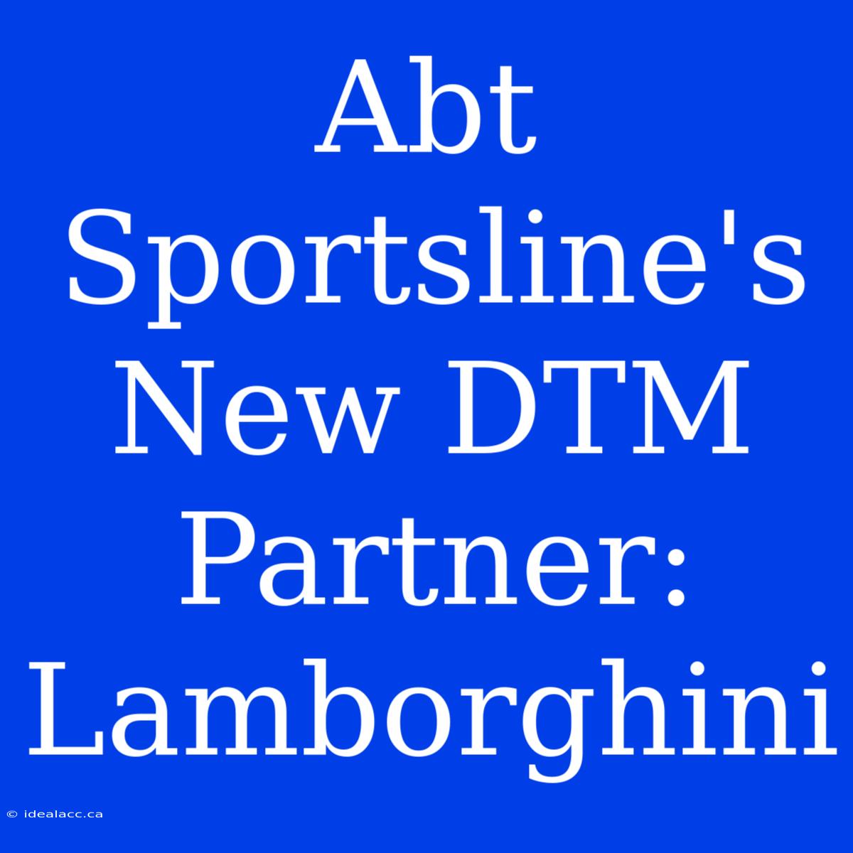 Abt Sportsline's New DTM Partner: Lamborghini