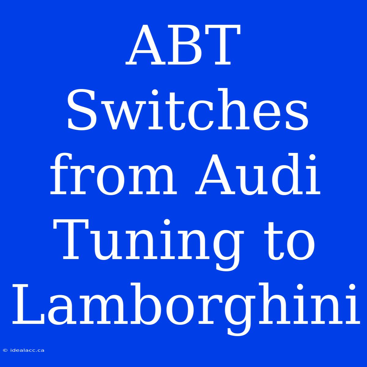 ABT Switches From Audi Tuning To Lamborghini