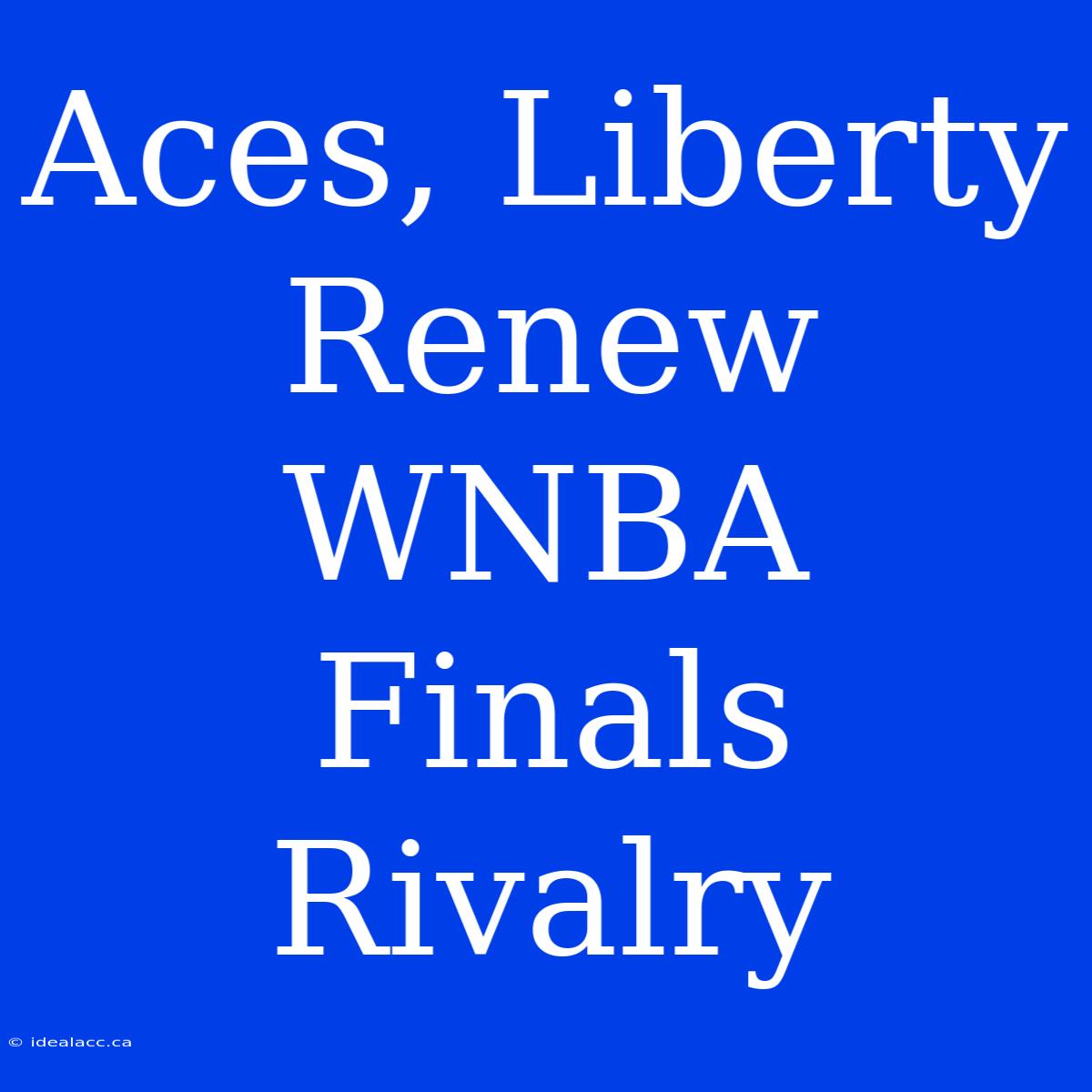 Aces, Liberty Renew WNBA Finals Rivalry