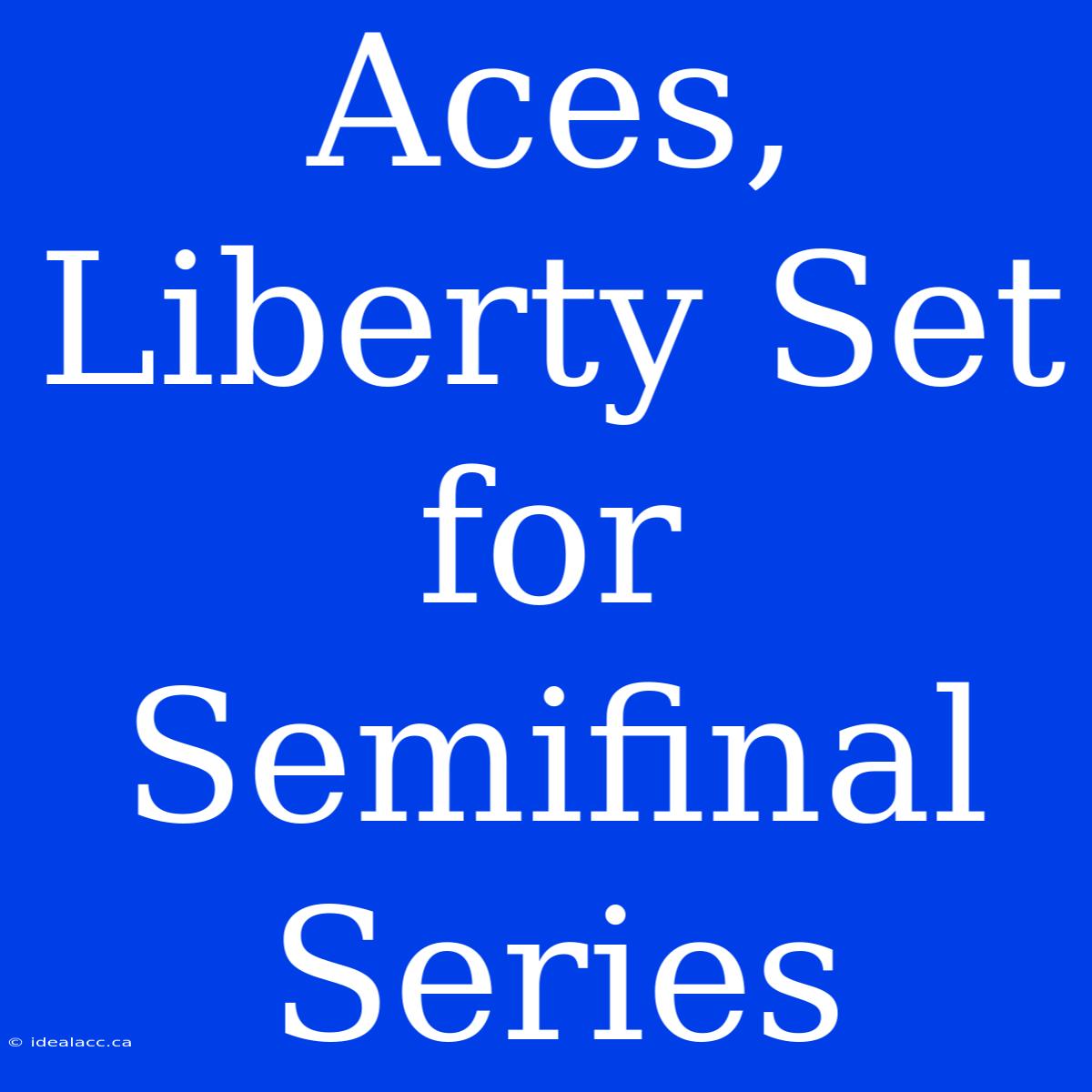 Aces, Liberty Set For Semifinal Series