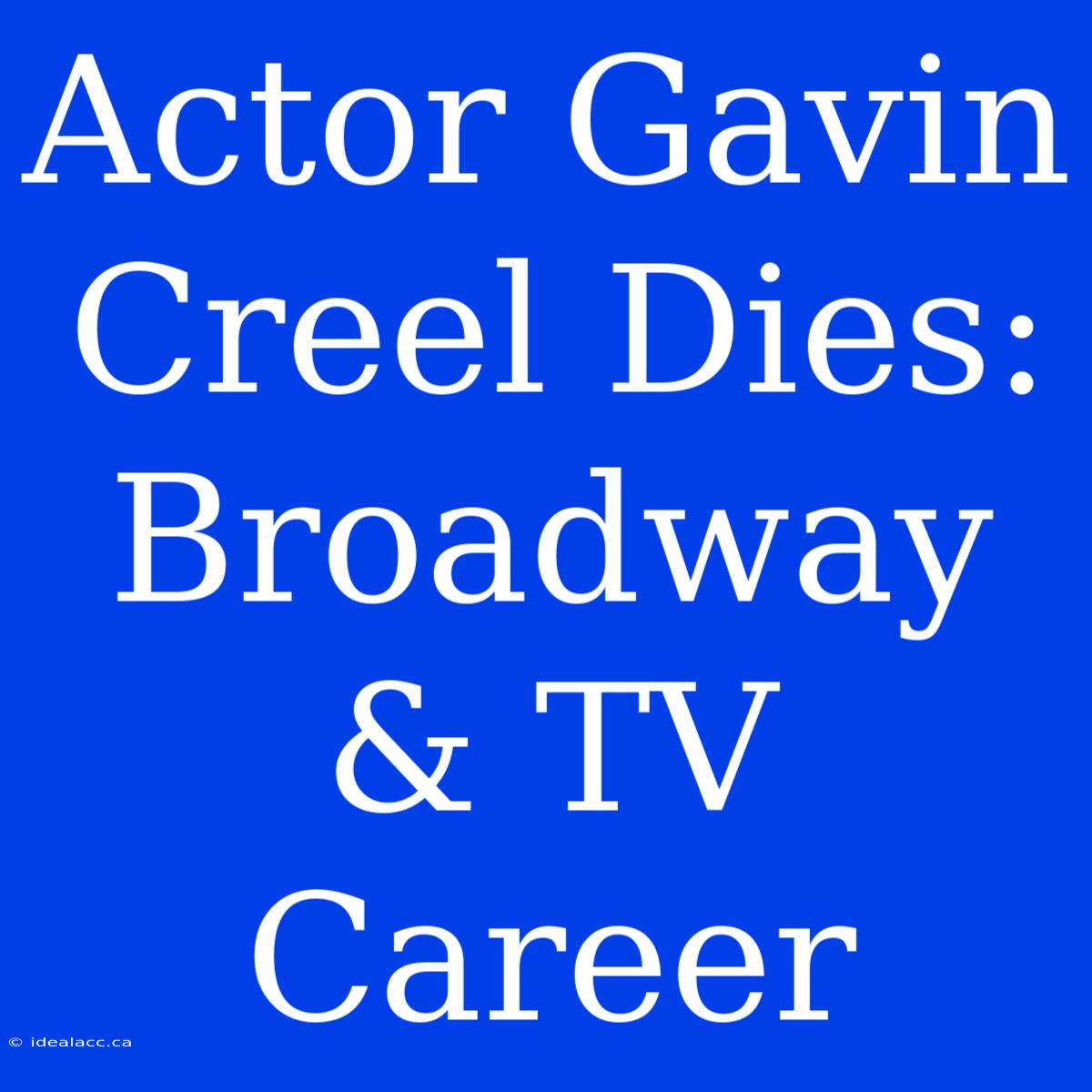 Actor Gavin Creel Dies: Broadway & TV Career