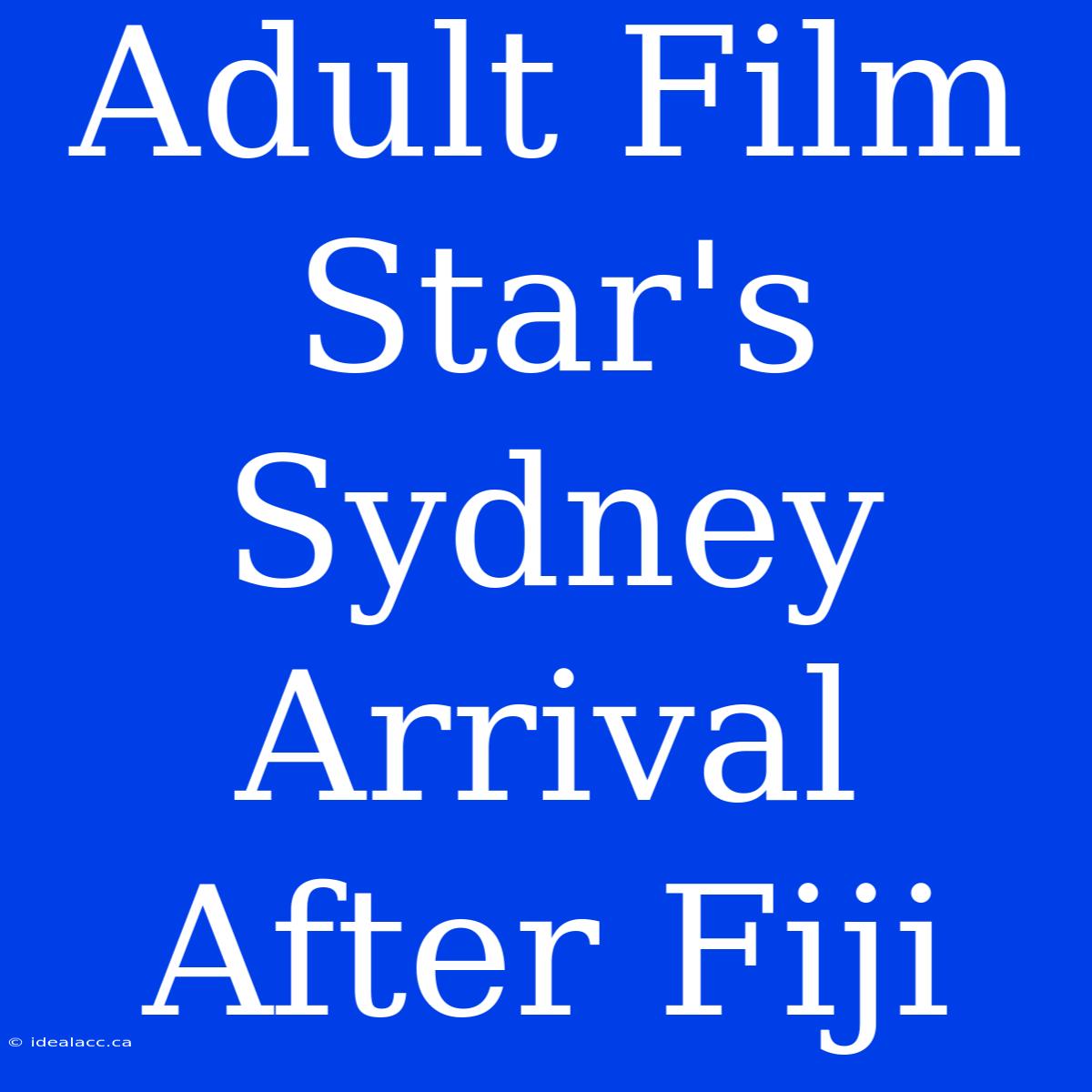 Adult Film Star's Sydney Arrival After Fiji