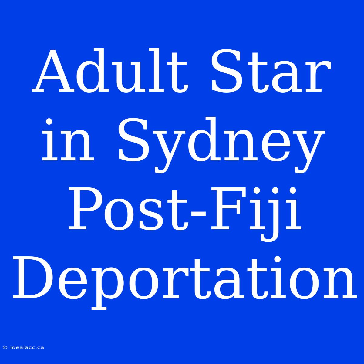 Adult Star In Sydney Post-Fiji Deportation