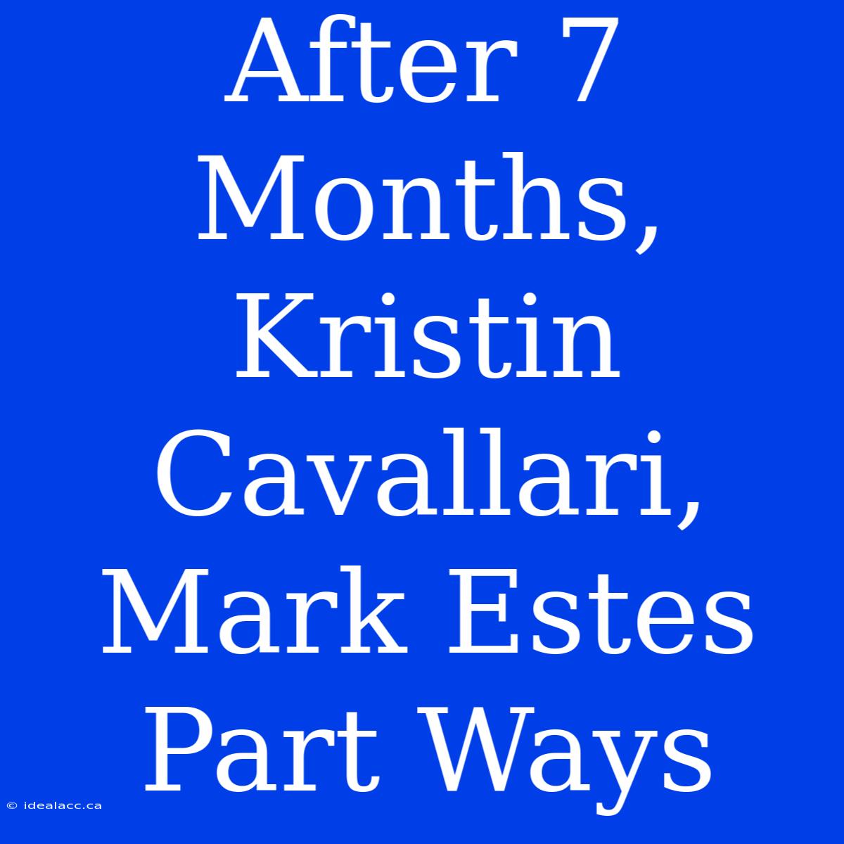 After 7 Months, Kristin Cavallari, Mark Estes Part Ways