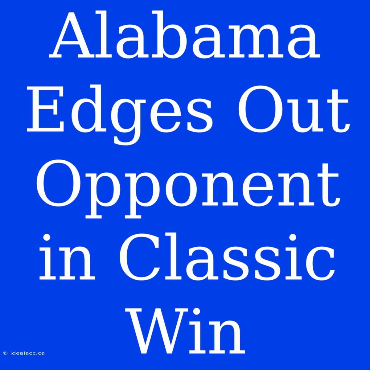 Alabama Edges Out Opponent In Classic Win