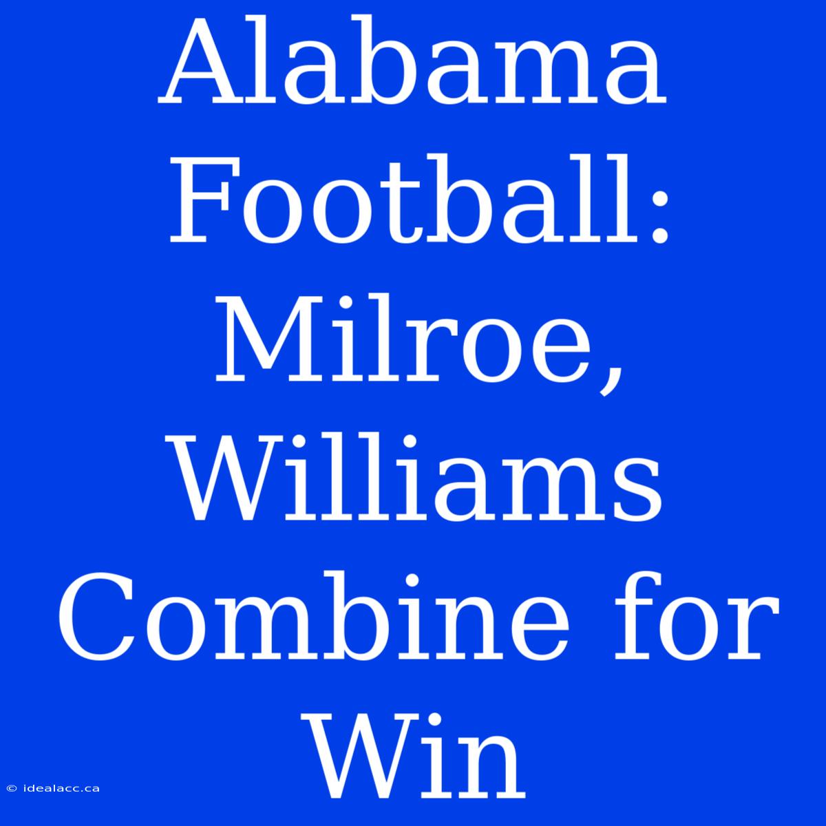 Alabama Football: Milroe, Williams Combine For Win