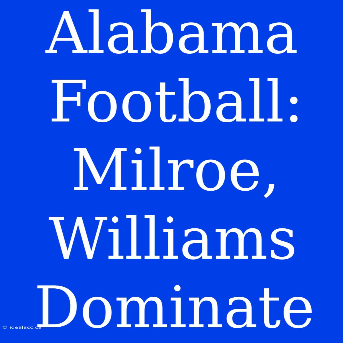 Alabama Football: Milroe, Williams Dominate 