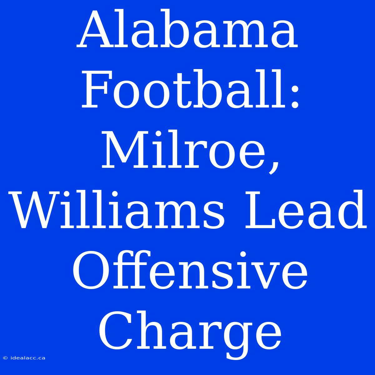 Alabama Football:  Milroe, Williams Lead Offensive Charge