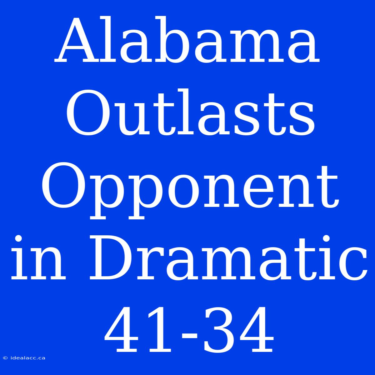 Alabama Outlasts Opponent In Dramatic 41-34