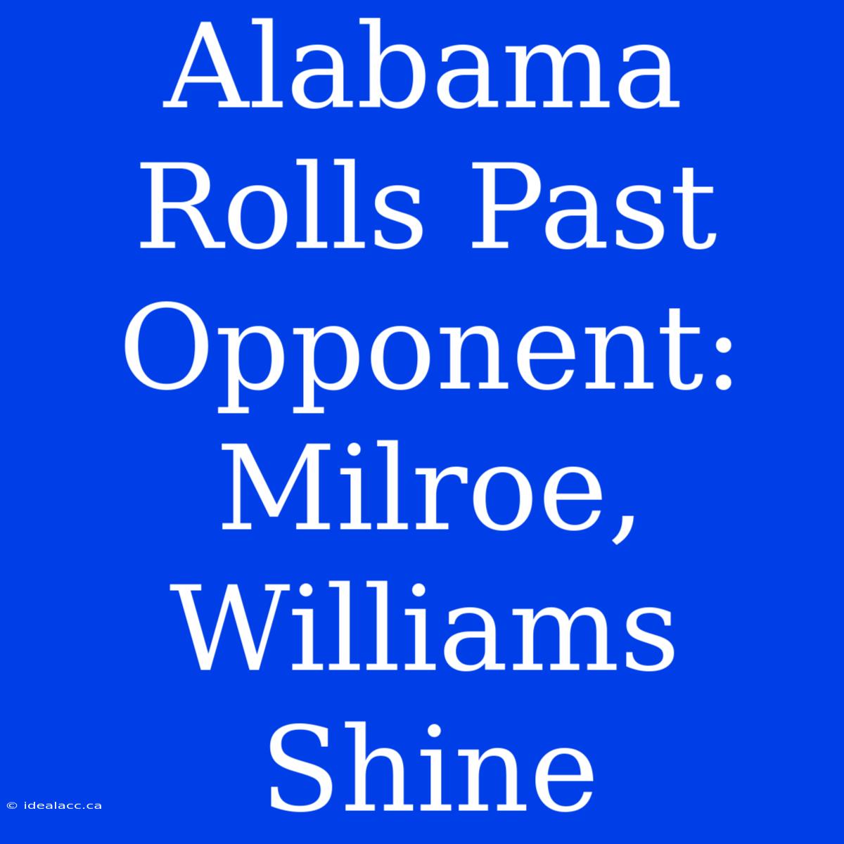 Alabama Rolls Past Opponent: Milroe, Williams Shine