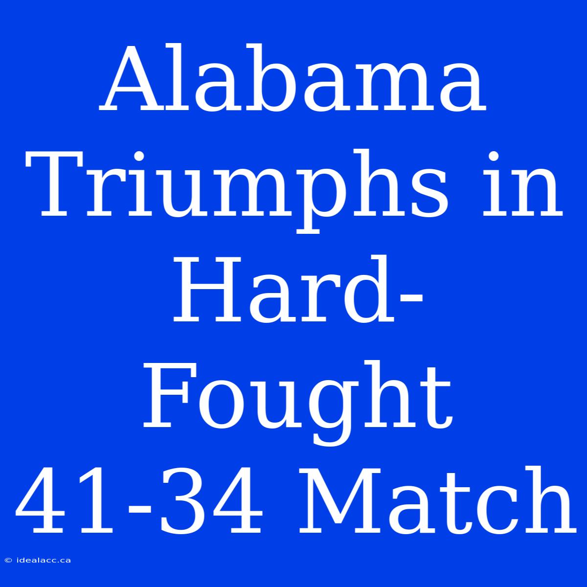 Alabama Triumphs In Hard-Fought 41-34 Match