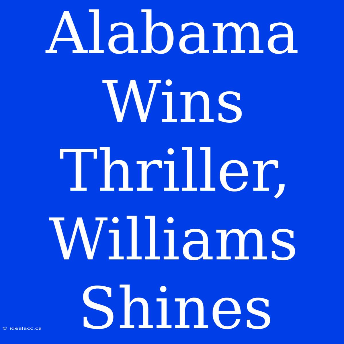 Alabama Wins Thriller,  Williams Shines