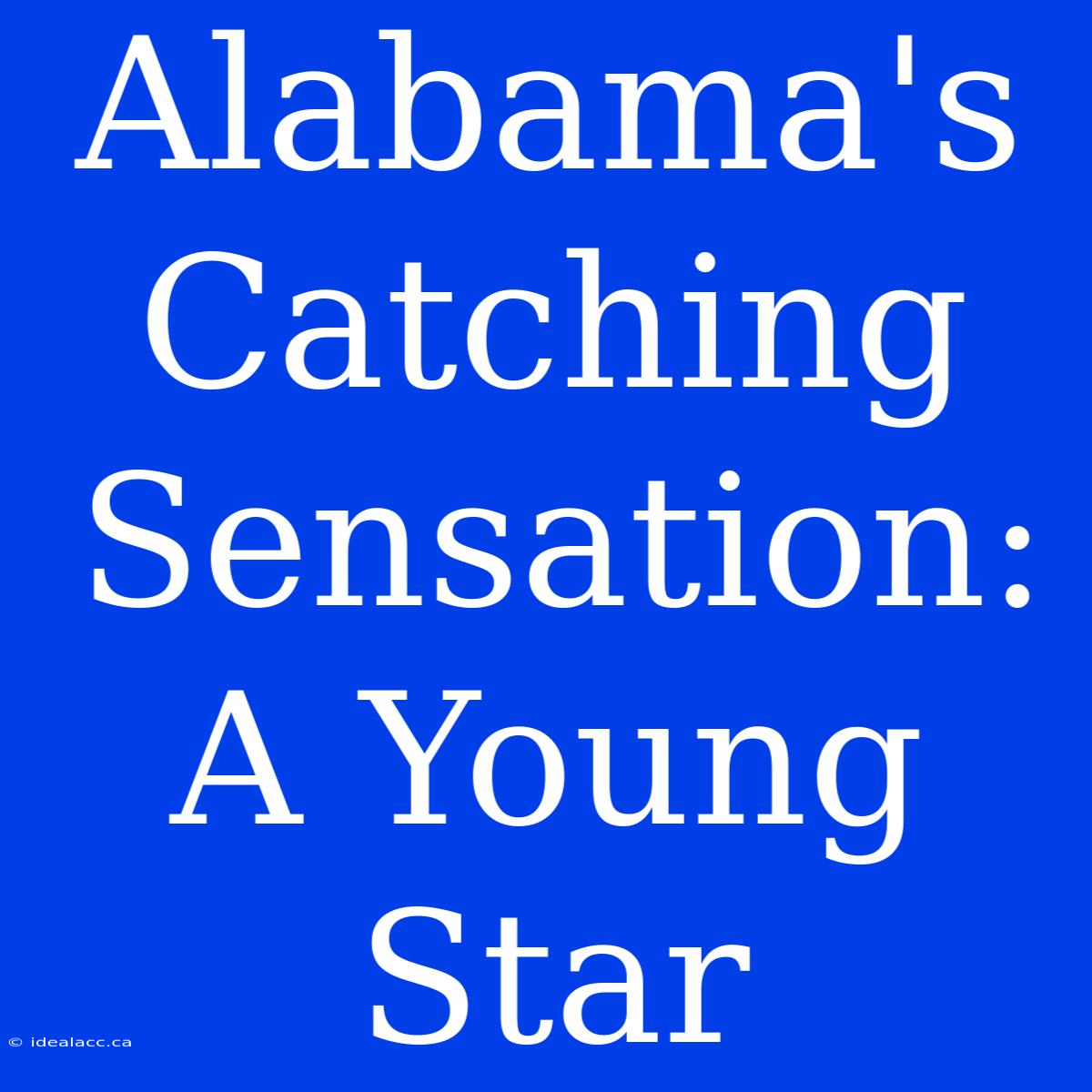 Alabama's Catching Sensation: A Young Star