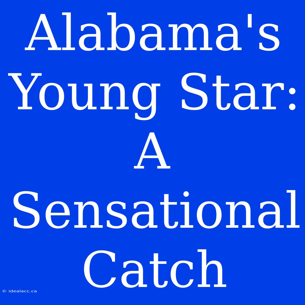 Alabama's Young Star: A Sensational Catch