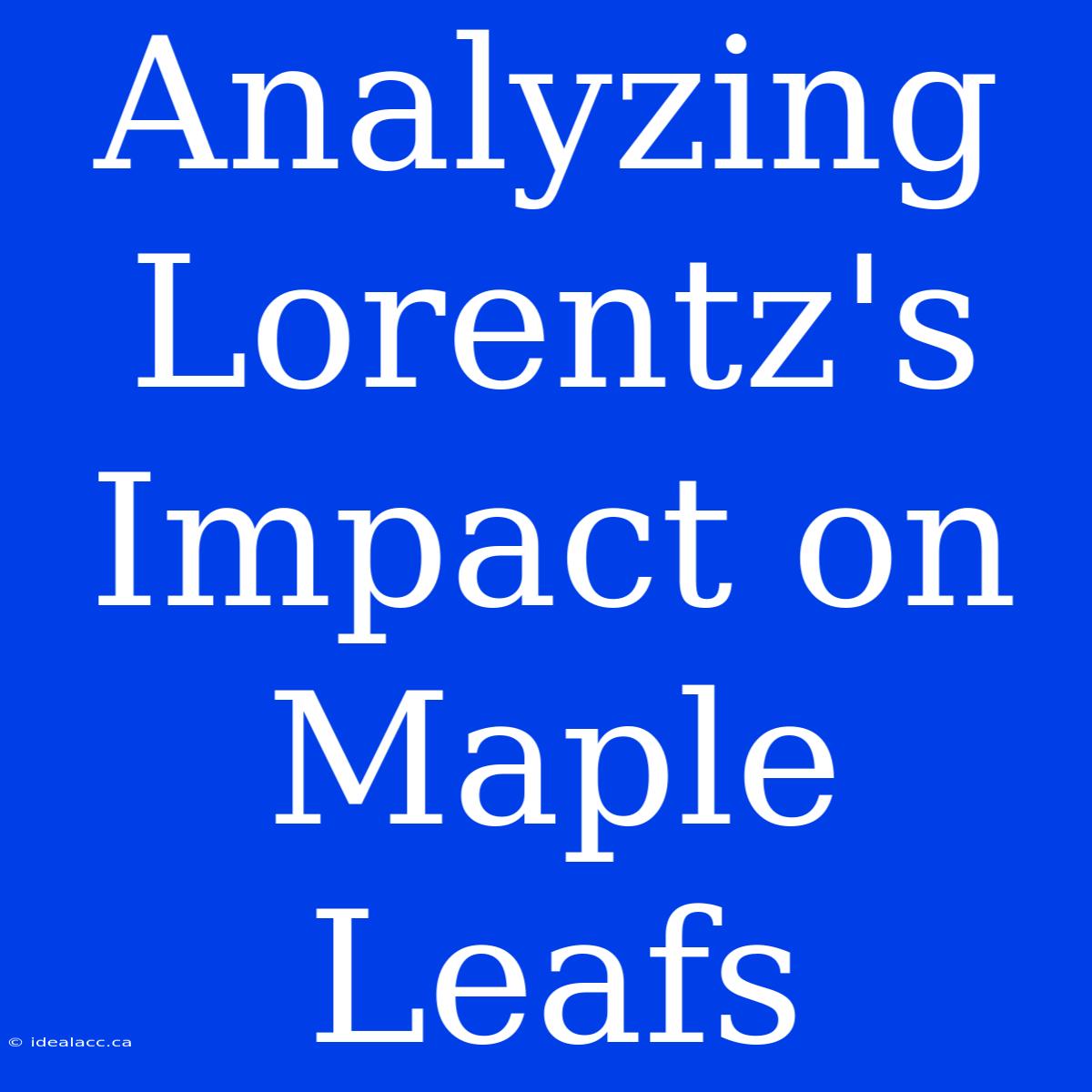 Analyzing Lorentz's Impact On Maple Leafs