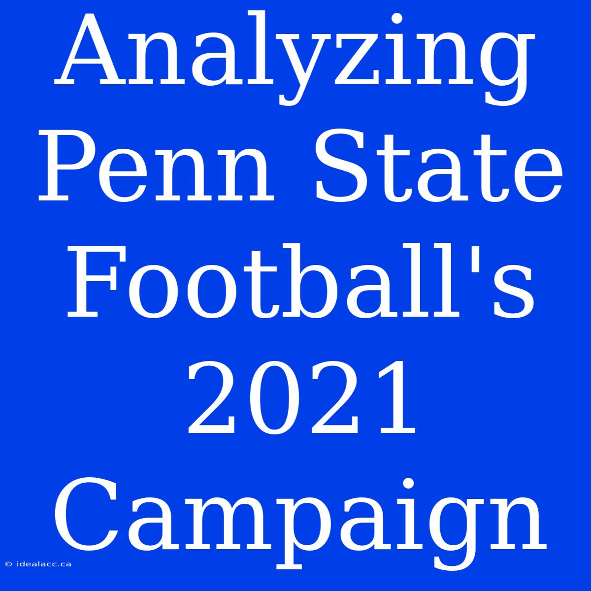 Analyzing Penn State Football's 2021 Campaign