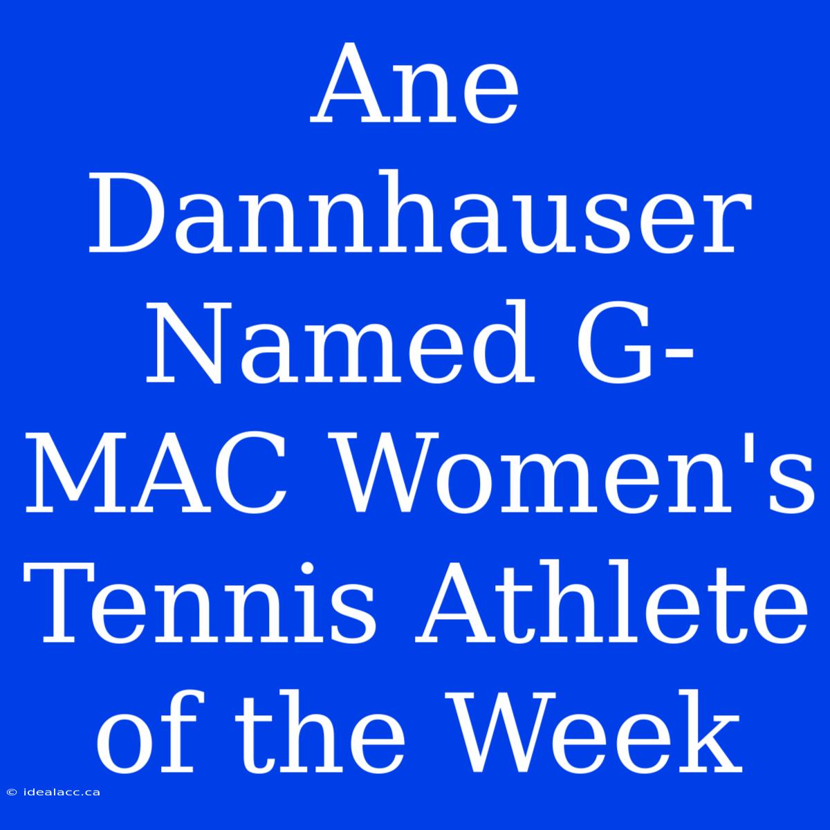 Ane Dannhauser Named G-MAC Women's Tennis Athlete Of The Week