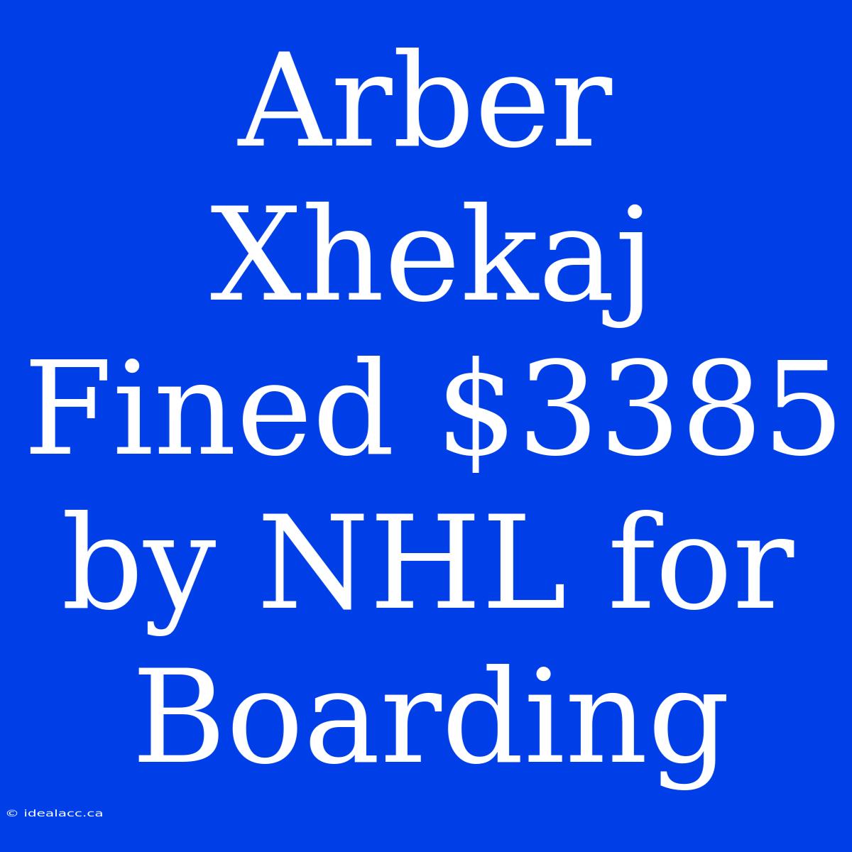 Arber Xhekaj Fined $3385 By NHL For Boarding