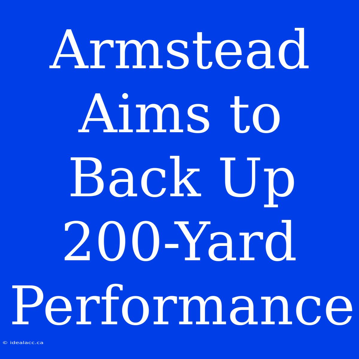 Armstead Aims To Back Up 200-Yard Performance