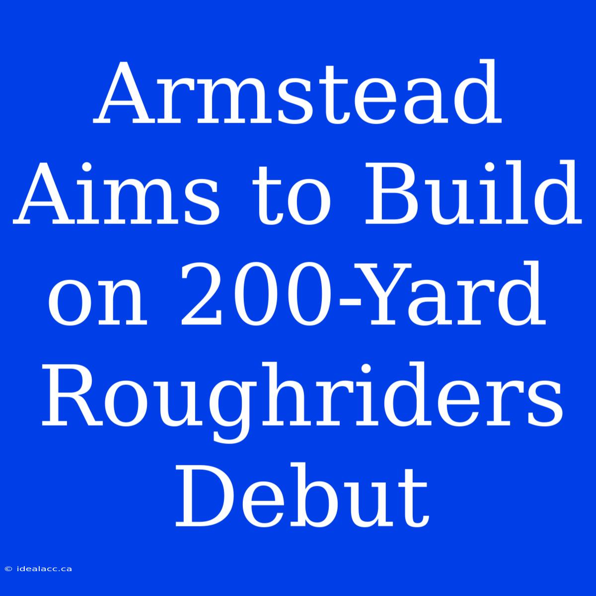 Armstead Aims To Build On 200-Yard Roughriders Debut