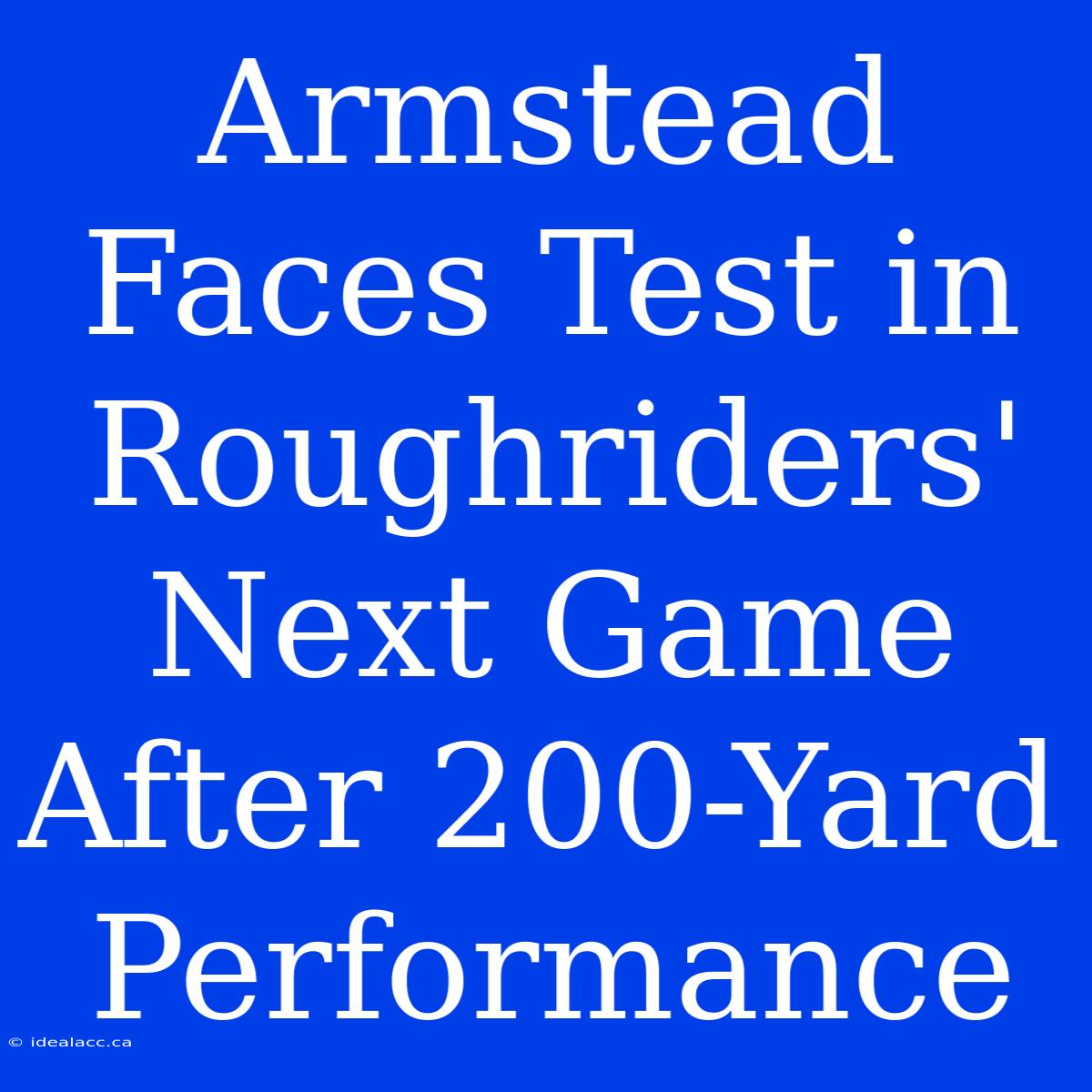 Armstead Faces Test In Roughriders' Next Game After 200-Yard Performance